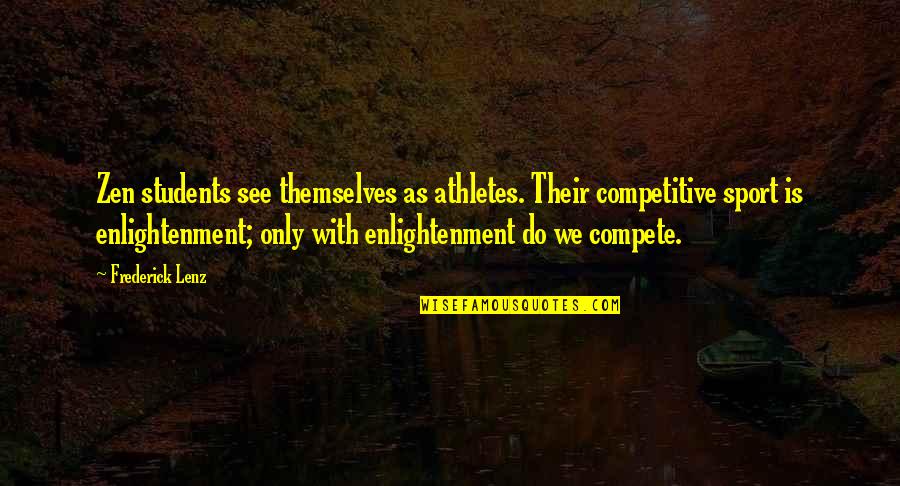 Simple Proverbs Quotes By Frederick Lenz: Zen students see themselves as athletes. Their competitive