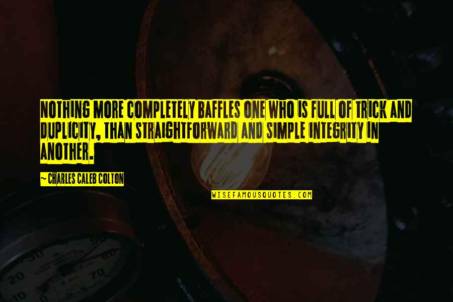 Simple Quotes By Charles Caleb Colton: Nothing more completely baffles one who is full