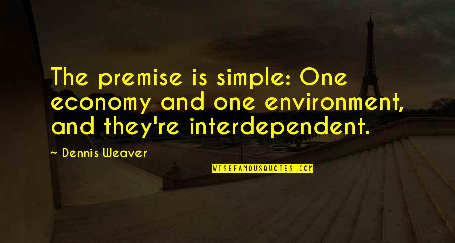 Simple Quotes By Dennis Weaver: The premise is simple: One economy and one