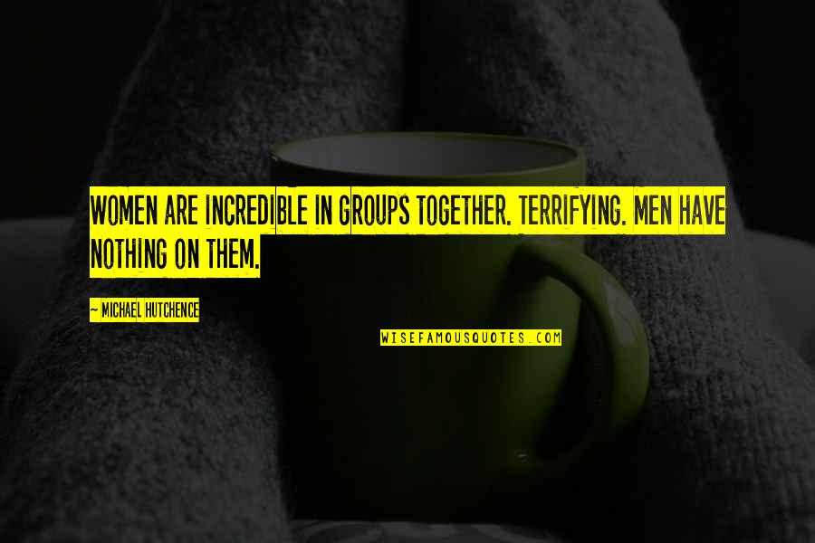 Simple Random Sampling Quotes By Michael Hutchence: Women are incredible in groups together. Terrifying. Men Simple Random Sampling Quotes By Michael Hutchence: Women are incredible in groups together. Terrifying. Men