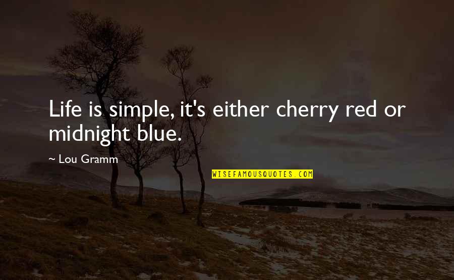 Simple Red Quotes By Lou Gramm: Life is simple, it's either cherry red or