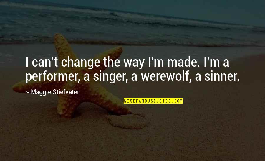 Simple Sentence Quotes By Maggie Stiefvater: I can't change the way I'm made. I'm