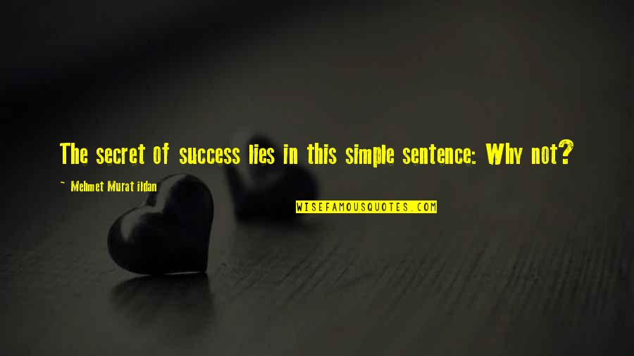 Simple Sentence Quotes By Mehmet Murat Ildan: The secret of success lies in this simple