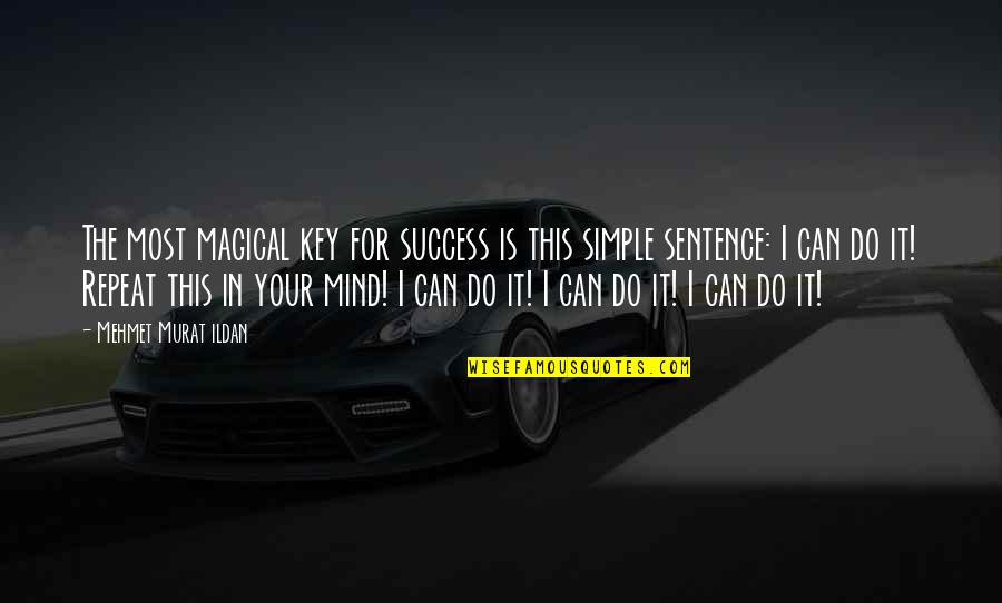 Simple Sentence Quotes By Mehmet Murat Ildan: The most magical key for success is this