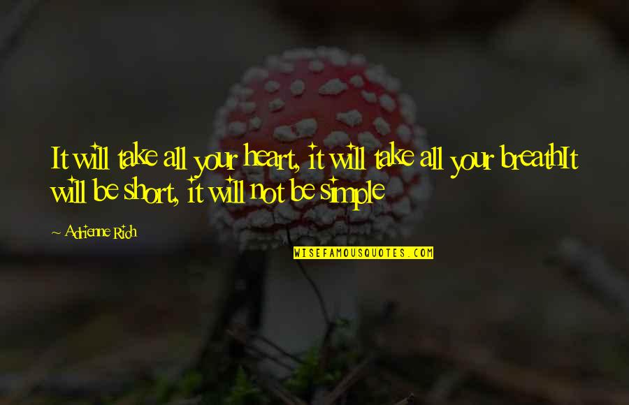 Simple Short Quotes By Adrienne Rich: It will take all your heart, it will