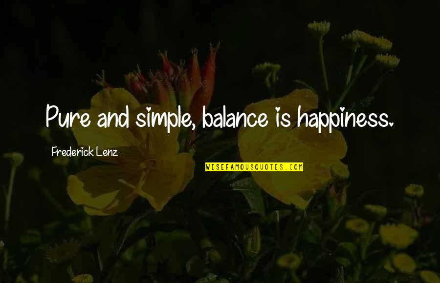 Simple Simple Quotes By Frederick Lenz: Pure and simple, balance is happiness.