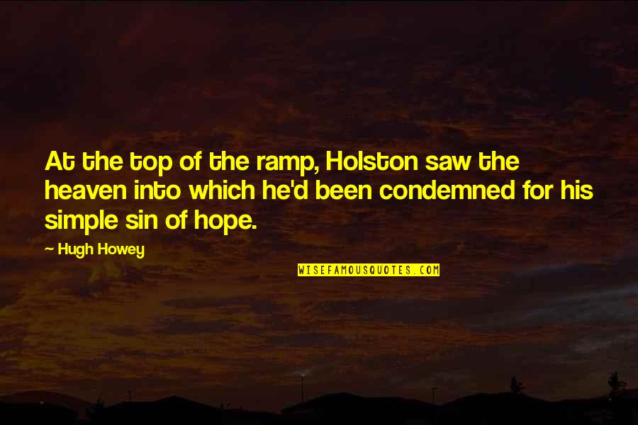 Simple Simple Quotes By Hugh Howey: At the top of the ramp, Holston saw