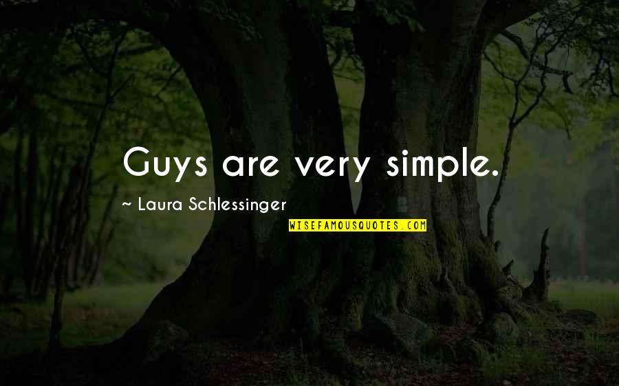 Simple Simple Quotes By Laura Schlessinger: Guys are very simple.
