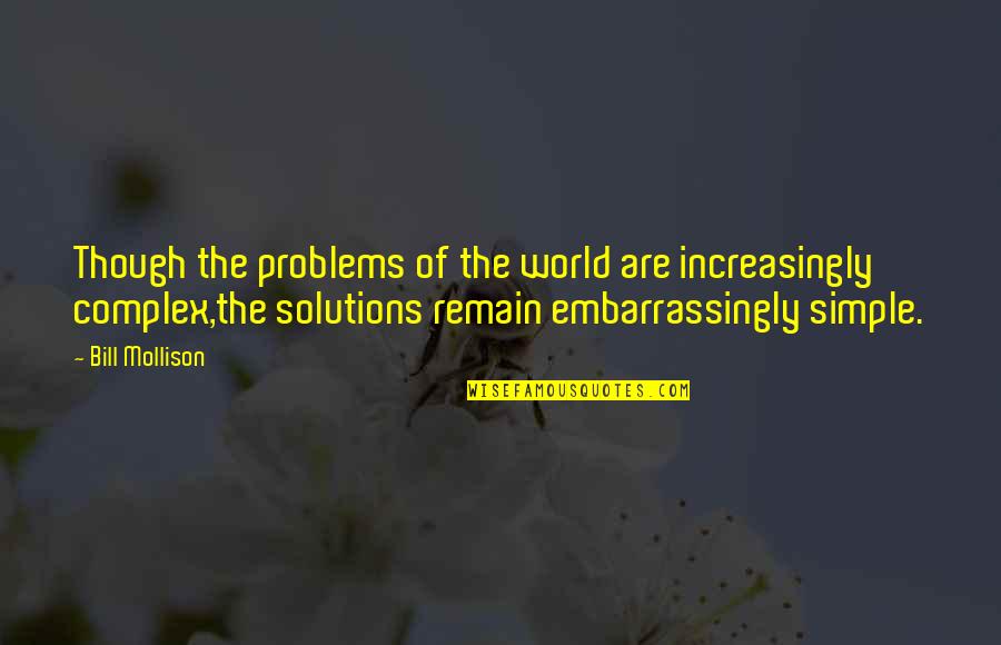 Simple Solutions To Complex Problems Quotes By Bill Mollison: Though the problems of the world are increasingly