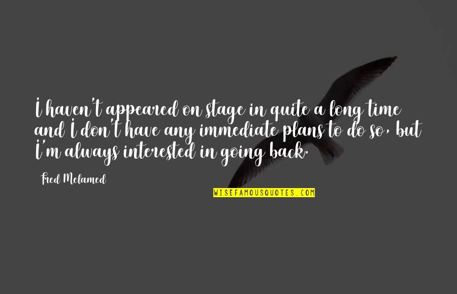 Simple Strong Woman Quotes By Fred Melamed: I haven't appeared on stage in quite a Simple Strong Woman Quotes By Fred Melamed: I haven't appeared on stage in quite a