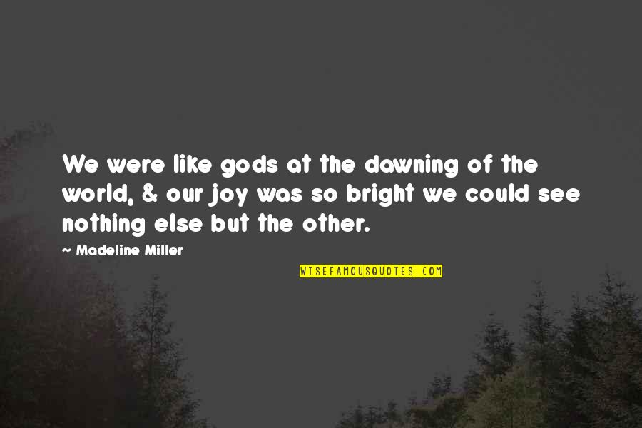 Simple Tableau Quotes By Madeline Miller: We were like gods at the dawning of