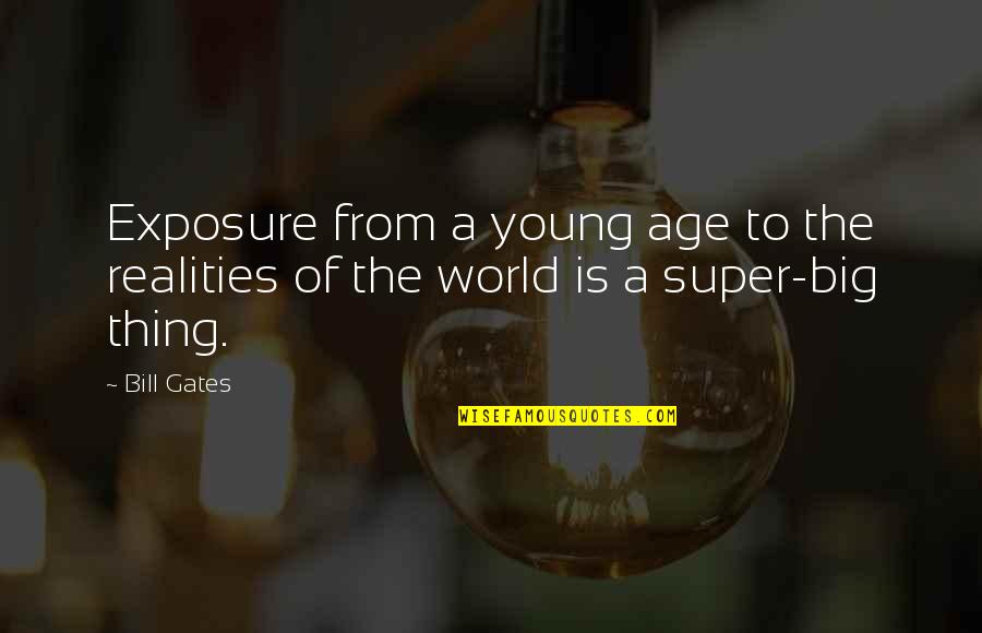 Simple Task Quotes By Bill Gates: Exposure from a young age to the realities