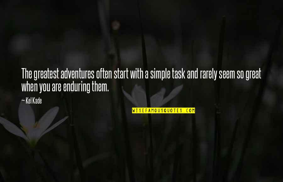 Simple Task Quotes By Kel Kade: The greatest adventures often start with a simple