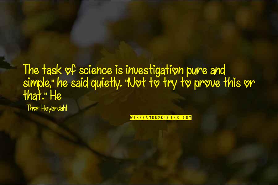 Simple Task Quotes By Thor Heyerdahl: The task of science is investigation pure and