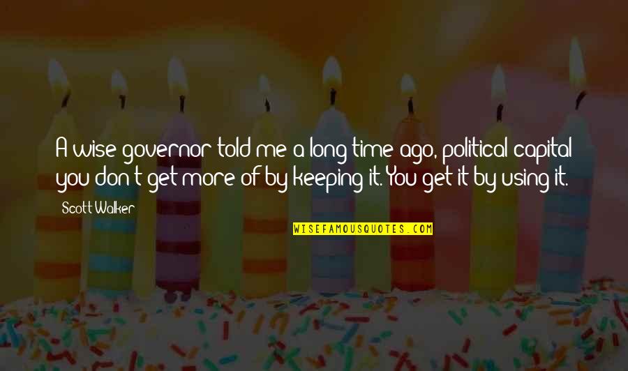 Simple Thank You Quotes By Scott Walker: A wise governor told me a long time Simple Thank You Quotes By Scott Walker: A wise governor told me a long time