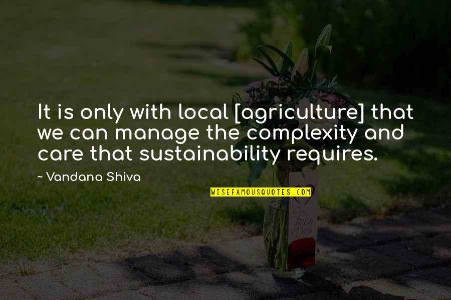 Simple Things In Life We Forget Quotes By Vandana Shiva: It is only with local [agriculture] that we
