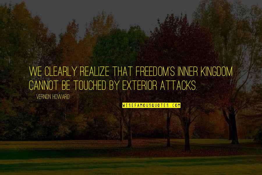 Simple Things Making You Happy Quotes By Vernon Howard: We clearly realize that freedom's inner kingdom cannot