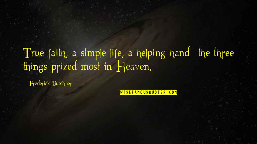 Simple Things Of Life Quotes By Frederick Buechner: True faith, a simple life, a helping hand-