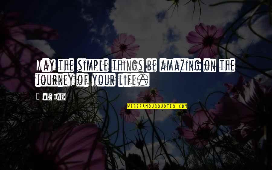 Simple Things Of Life Quotes By Jake Owen: May the simple things be amazing on the