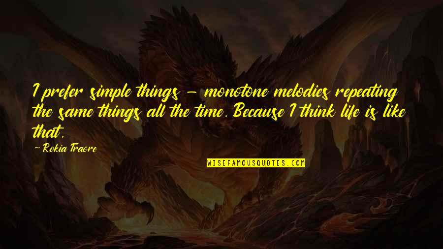 Simple Things Of Life Quotes By Rokia Traore: I prefer simple things - monotone melodies repeating