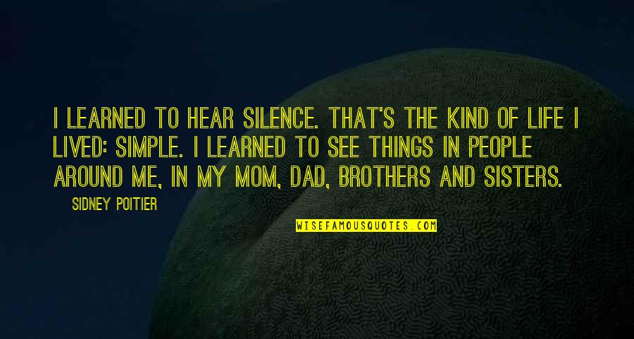 Simple Things Of Life Quotes By Sidney Poitier: I learned to hear silence. That's the kind