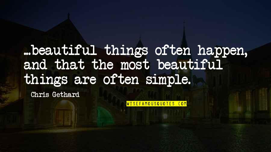 Simple Things Quotes By Chris Gethard: ...beautiful things often happen, and that the most