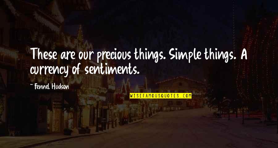 Simple Things Quotes By Fennel Hudson: These are our precious things. Simple things. A