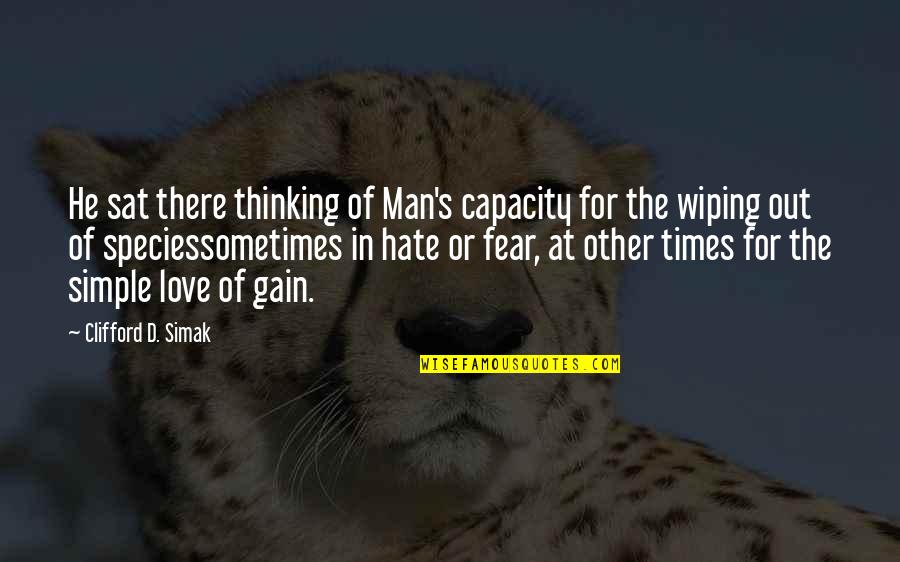 Simple Thinking Of You Quotes By Clifford D. Simak: He sat there thinking of Man's capacity for