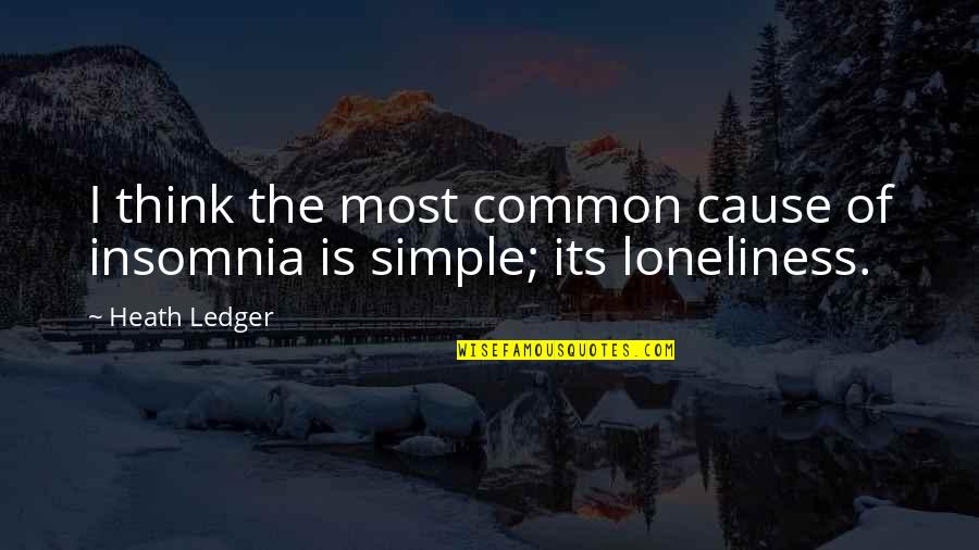 Simple Thinking Of You Quotes By Heath Ledger: I think the most common cause of insomnia