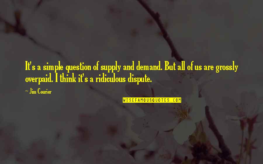 Simple Thinking Of You Quotes By Jim Courier: It's a simple question of supply and demand.