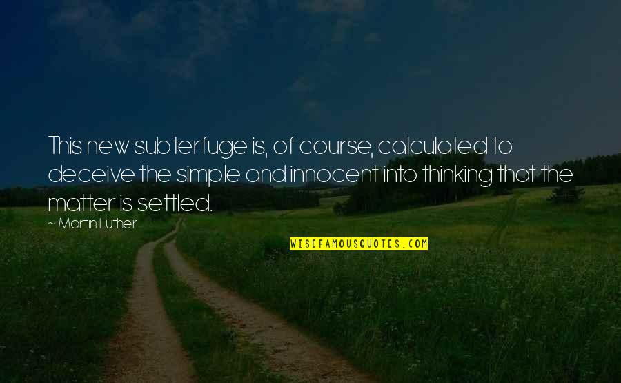 Simple Thinking Of You Quotes By Martin Luther: This new subterfuge is, of course, calculated to