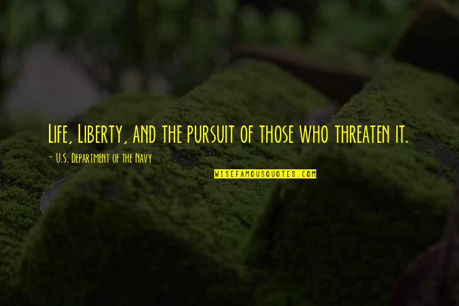 Simple Treasures Quotes By U.S. Department Of The Navy: Life, Liberty, and the pursuit of those who