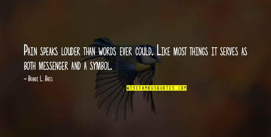 Simple Truths Of Life Quotes By Brandi L. Bates: Pain speaks louder than words ever could. Like