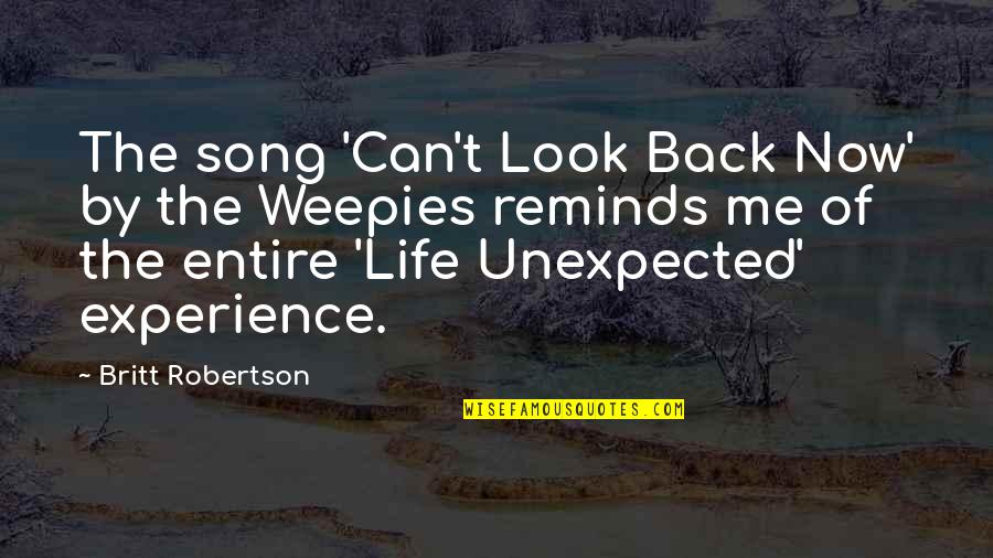Simple Ways Of Life Quotes By Britt Robertson: The song 'Can't Look Back Now' by the