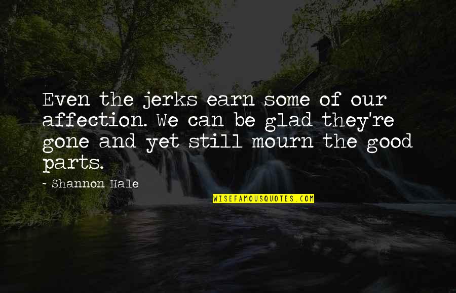 Simple Witty Quotes By Shannon Hale: Even the jerks earn some of our affection.