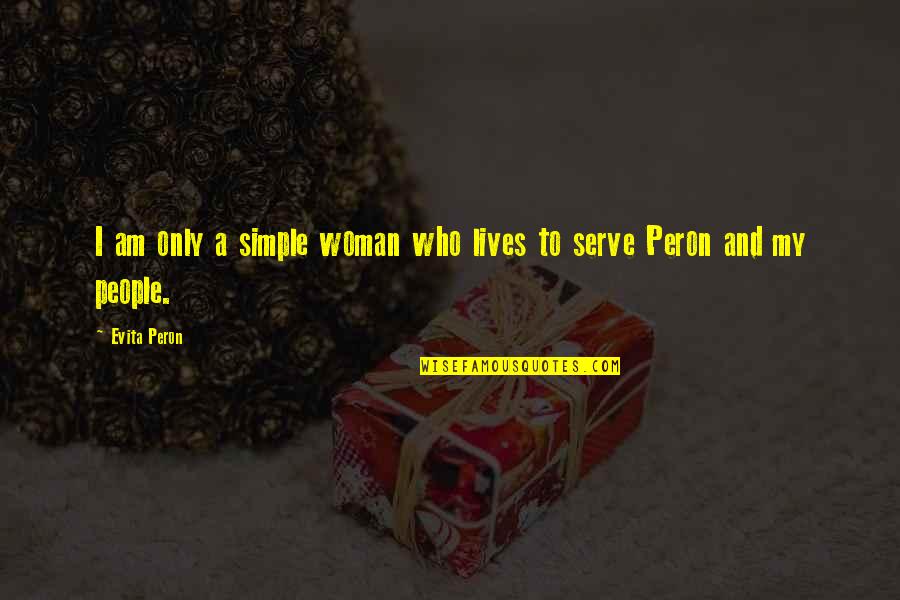 Simple Woman Quotes By Evita Peron: I am only a simple woman who lives