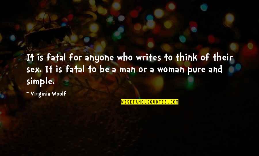 Simple Woman Quotes By Virginia Woolf: It is fatal for anyone who writes to