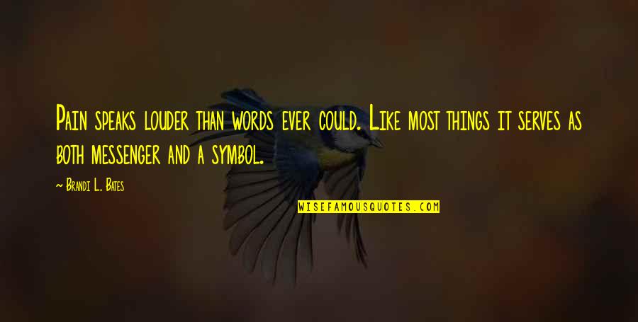 Simple Words Quotes By Brandi L. Bates: Pain speaks louder than words ever could. Like