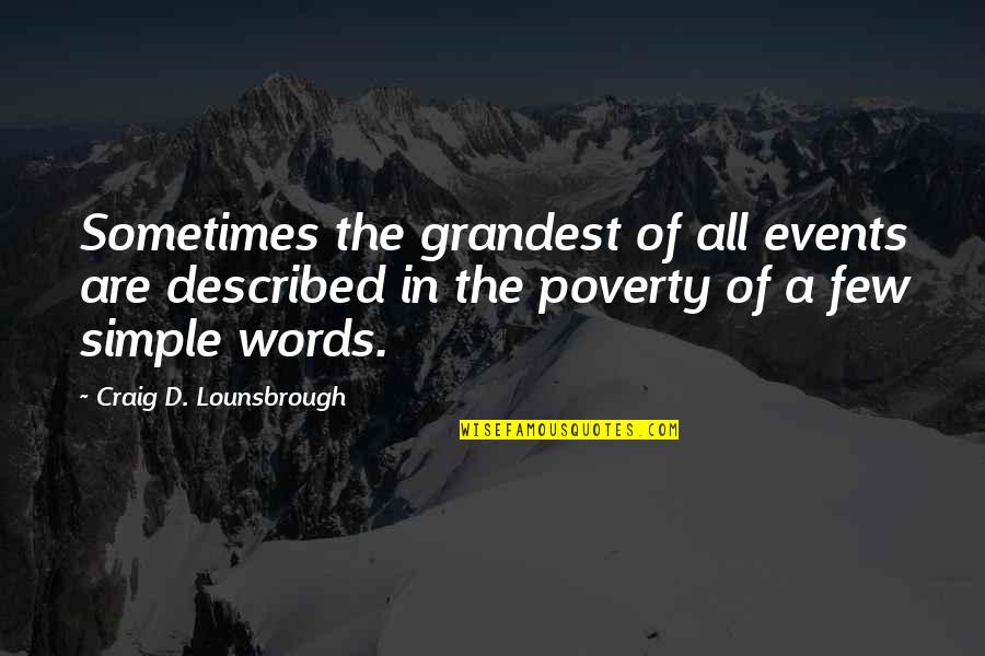 Simple Words Quotes By Craig D. Lounsbrough: Sometimes the grandest of all events are described