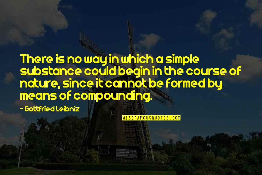 Simple Words Quotes By Gottfried Leibniz: There is no way in which a simple