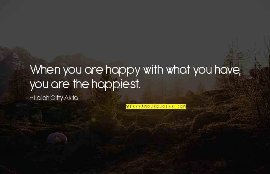 Simple Words Quotes By Lailah Gifty Akita: When you are happy with what you have,