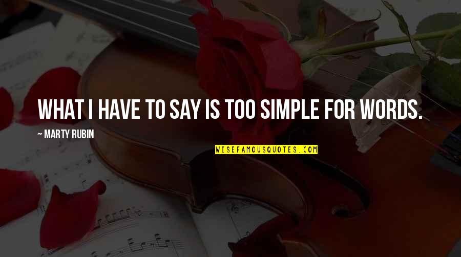 Simple Words Quotes By Marty Rubin: What I have to say is too simple