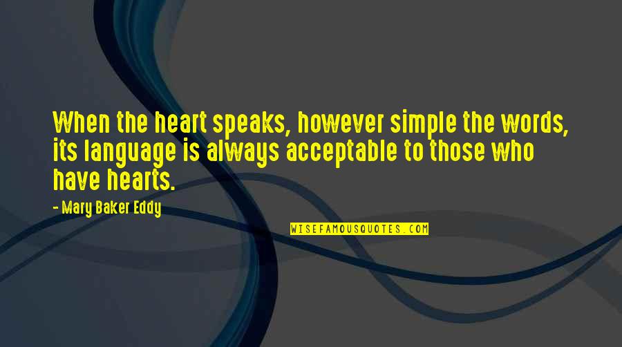 Simple Words Quotes By Mary Baker Eddy: When the heart speaks, however simple the words,