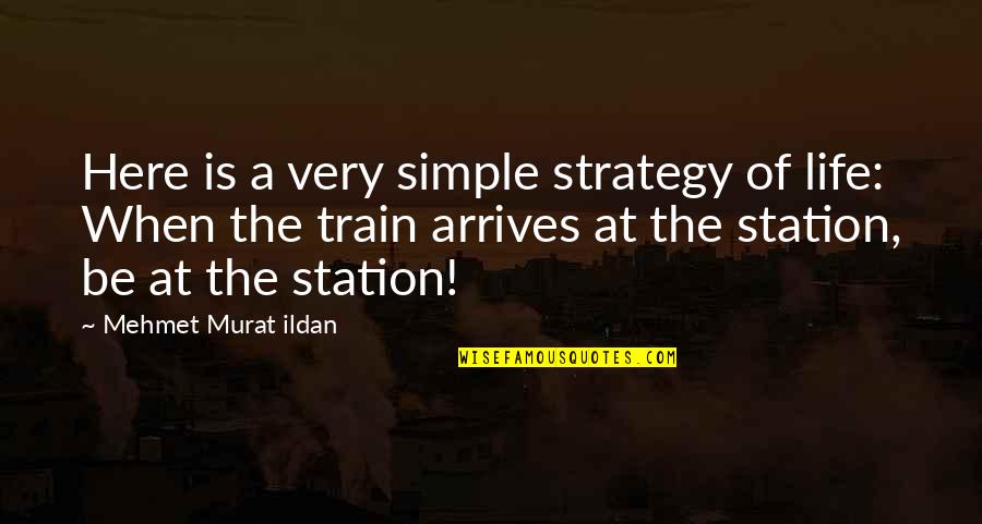 Simple Words Quotes By Mehmet Murat Ildan: Here is a very simple strategy of life: