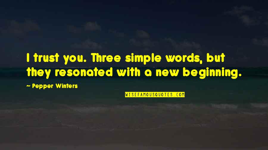 Simple Words Quotes By Pepper Winters: I trust you. Three simple words, but they