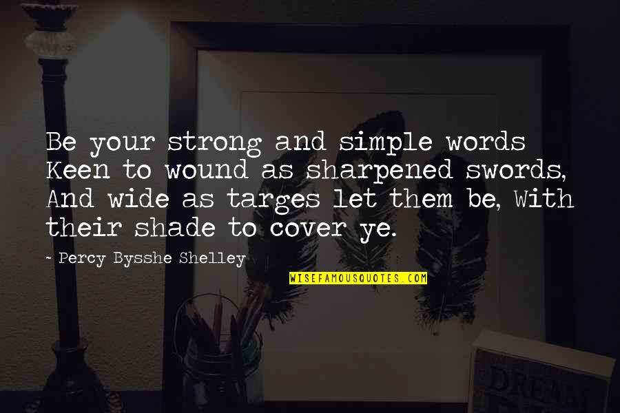 Simple Words Quotes By Percy Bysshe Shelley: Be your strong and simple words Keen to