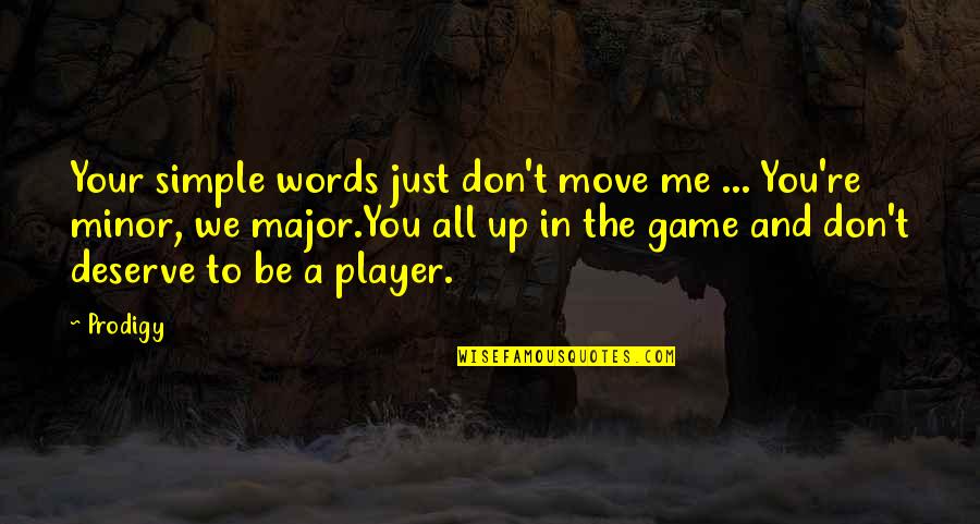 Simple Words Quotes By Prodigy: Your simple words just don't move me ...