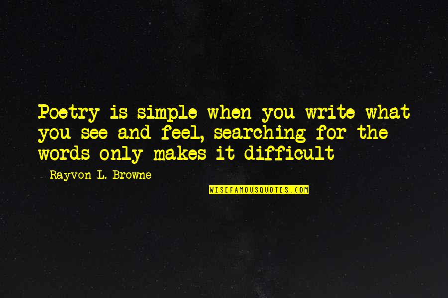 Simple Words Quotes By Rayvon L. Browne: Poetry is simple when you write what you