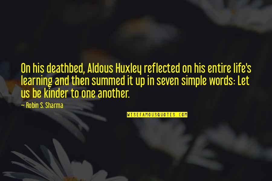 Simple Words Quotes By Robin S. Sharma: On his deathbed, Aldous Huxley reflected on his