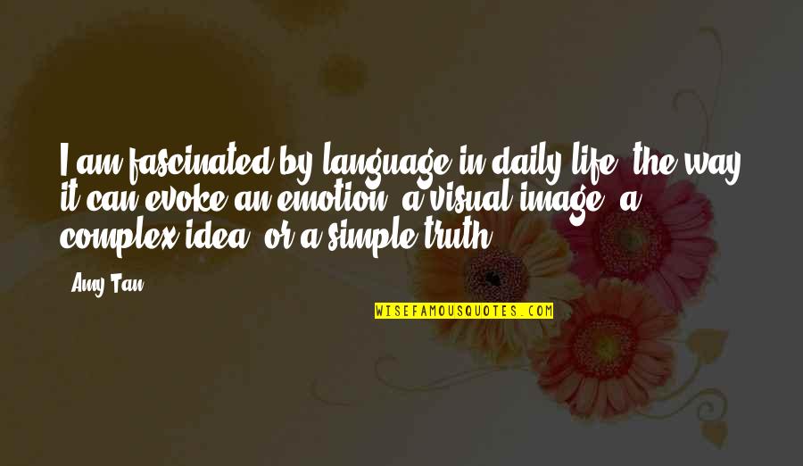 Simple Writing Quotes By Amy Tan: I am fascinated by language in daily life: